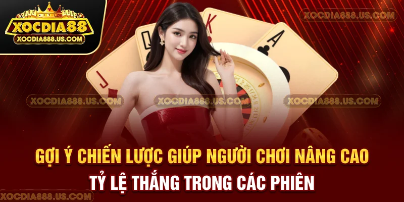 Gợi ý chiến lược giúp người chơi nâng cao tỷ lệ thắng trong các phiên