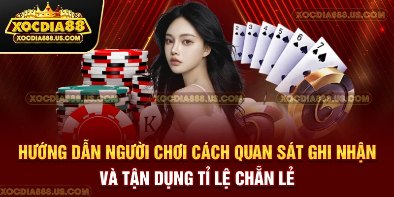 Hướng dẫn người chơi cách quan sát, ghi nhận và tận dụng tỉ lệ chẵn lẻ