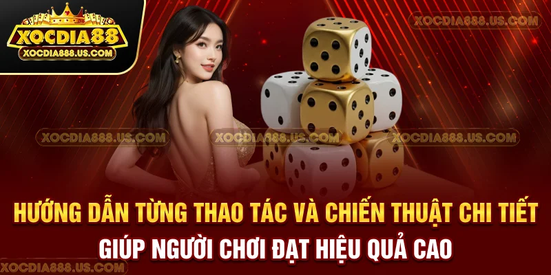 Hướng dẫn từng thao tác và chiến thuật chi tiết giúp người chơi đạt hiệu quả cao