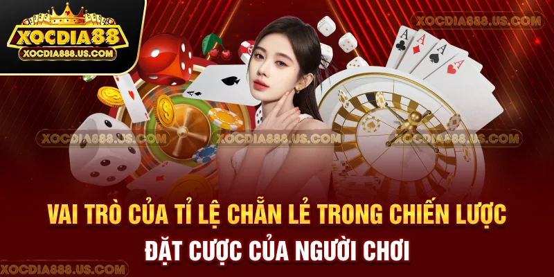Vai trò của tỉ lệ chẵn lẻ trong chiến lược đặt cược của người chơi