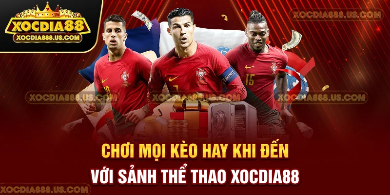 Chơi mọi kèo hay khi đến với sảnh thể thao XOCDIA88