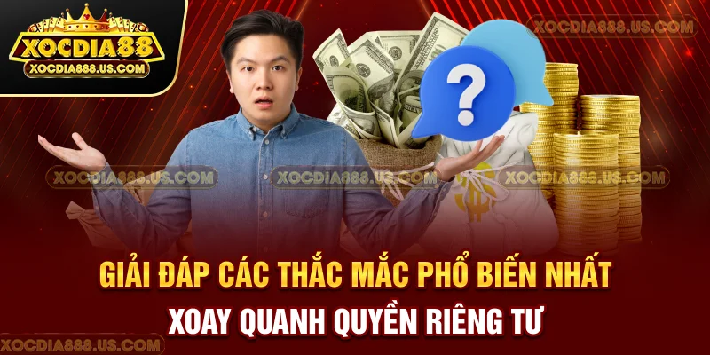 Giải đáp các thắc mắc phổ biến nhất xoay quanh quyền riêng tư