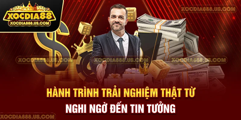 Hành trình trải nghiệm thật từ nghi ngờ đến tin tưởng