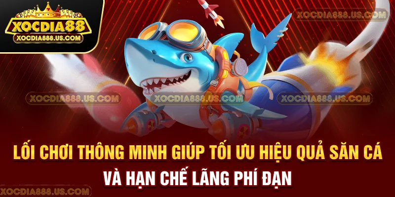 Lối chơi thông minh giúp tối ưu hiệu quả săn cá và hạn chế lãng phí đạn