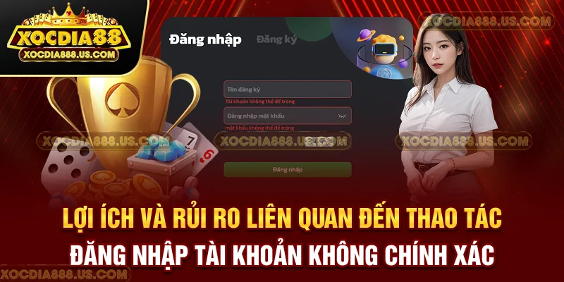 Lợi ích và rủi ro liên quan đến thao tác đăng nhập tài khoản không chính xác
