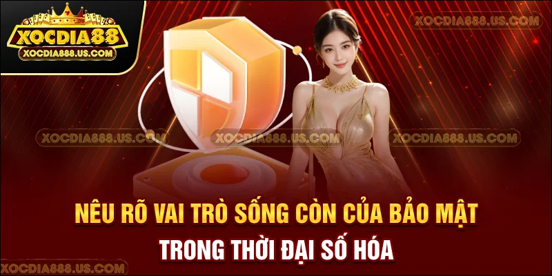 Nêu rõ vai trò sống còn của bảo mật trong thời đại số hóa