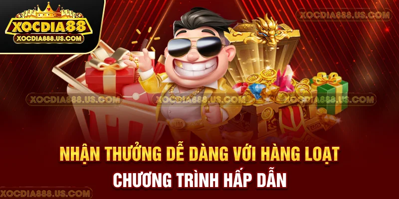 Nhận thưởng dễ dàng với hàng loạt chương trình hấp dẫn