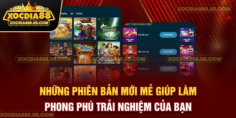 Những phiên bản mới mẻ giúp làm phong phú trải nghiệm của bạn