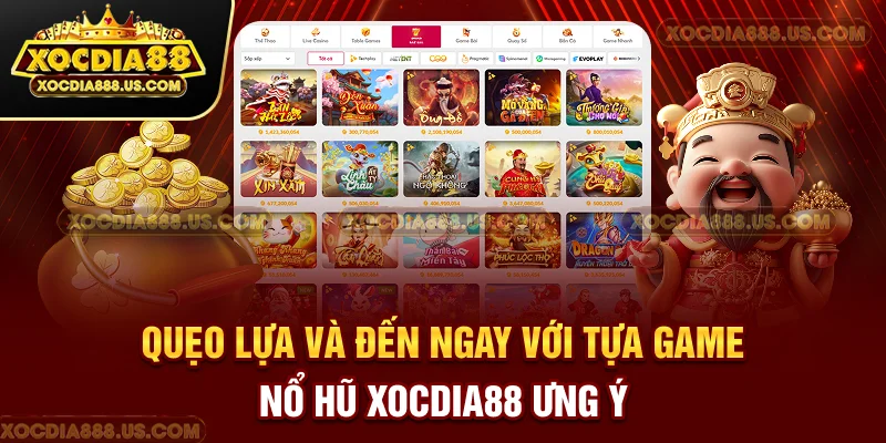 “Quẹo lựa” và đến ngay với tựa game nổ hũ XOCDIA88 “ưng ý”