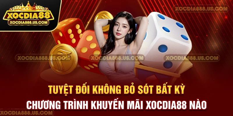 Tuyệt đối không bỏ sót bất kỳ chương trình khuyến mãi XOCDIA88 nào