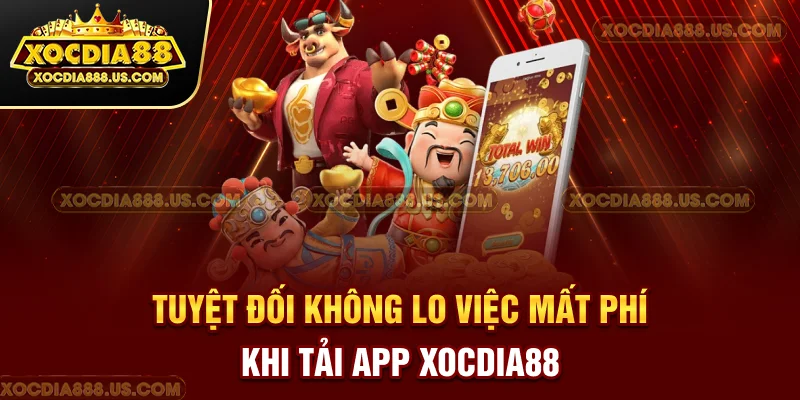 Tuyệt đối không lo việc mất phí khi tải app XOCDIA88