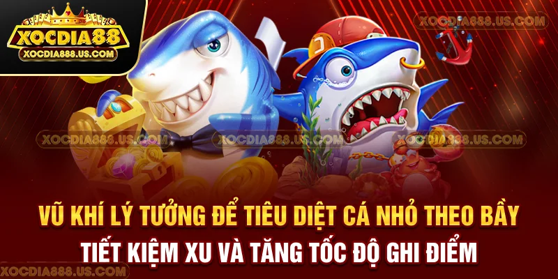 Vũ khí lý tưởng để tiêu diệt cá nhỏ theo bầy, tiết kiệm xu và tăng tốc độ ghi điểm